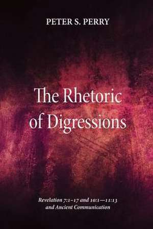 Rhetoric of Digressions: 13 and Ancient Communication de Peter S. Perry