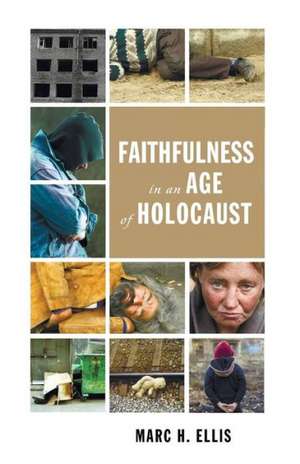 Faithfulness in an Age of Holocaust de Marc H. Ellis