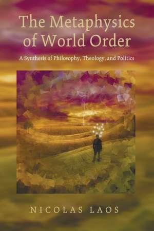 The Metaphysics of World Order de Nicolas Laos