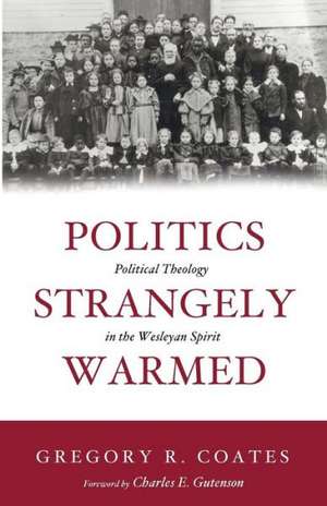 Politics Strangely Warmed de Gregory R. Coates