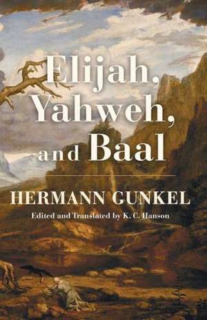 Elijah, Yahweh, and Baal de Hermann Gunkel