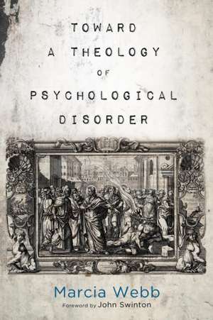 Toward a Theology of Psychological Disorder de Marcia Webb