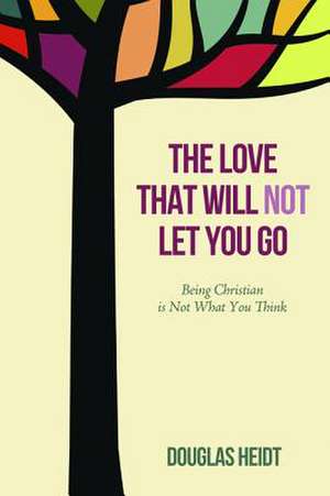 The Love That Will Not Let You Go de Douglas Heidt