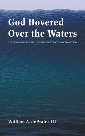 God Hovered Over the Waters de William A. Deprater