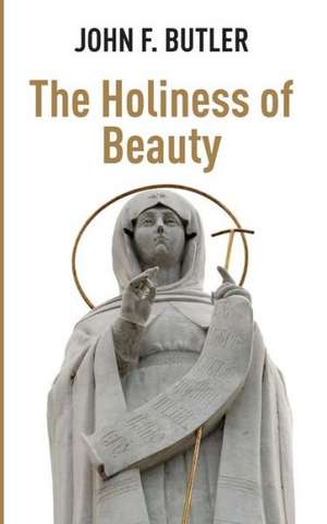 The Holiness of Beauty de John F. Butler