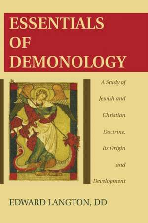 Essentials of Demonology: A Study of Jewish and Christian Doctrine, Its Origin and Development de Edward Langton