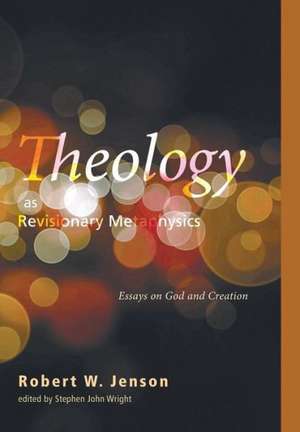 Theology as Revisionary Metaphysics de Robert W. Jenson