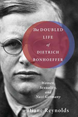 The Doubled Life of Dietrich Bonhoeffer de Diane Reynolds