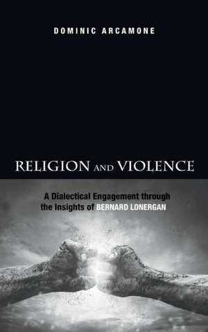 Religion and Violence de Dominic Arcamone