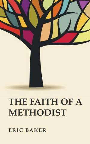 The Faith of a Methodist de Eric Baker