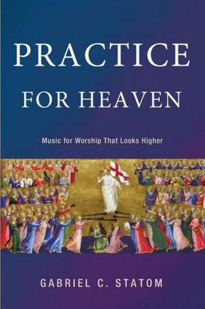 Practice for Heaven de Gabriel C. Statom