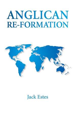 Anglican Re-Formation de Jack A. Estes