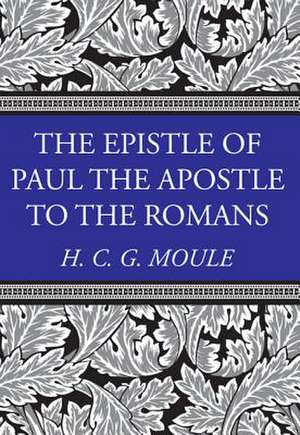 The Epistle of Paul the Apostle to the Romans de Handley C. G. Moule