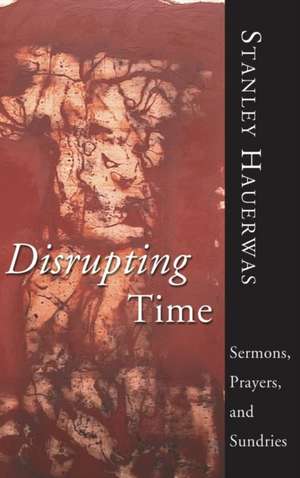 Disrupting Time de Stanley Hauerwas