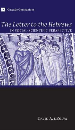 The Letter to the Hebrews in Social-Scientific Perspective de David A. Desilva