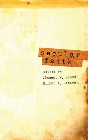 Secular Faith de Vincent William Lloyd