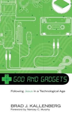 God and Gadgets de Brad J. Kallenberg