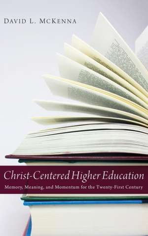 Christ-Centered Higher Education de David L. Mckenna