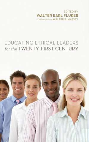 Educating Ethical Leaders for the Twenty-First Century de Walter Earl Fluker