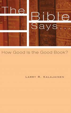 The Bible Says . . . de Larry R. Kalajainen