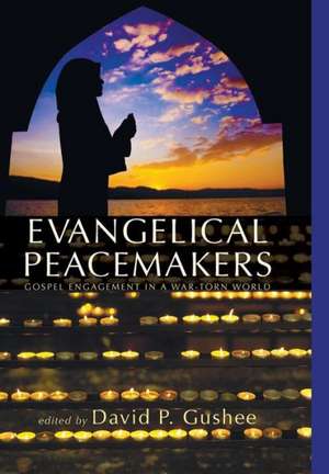 Evangelical Peacemakers: Christian Life and the Practice of Hospitality de David P. Gushee