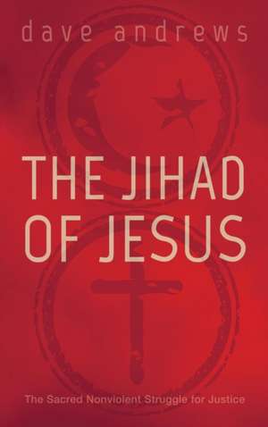 The Jihad of Jesus de Dave Andrews