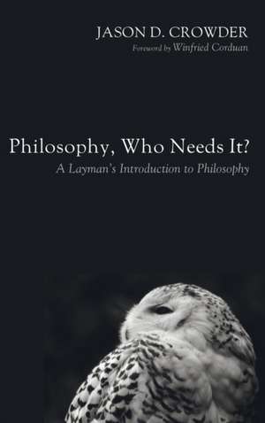 Philosophy, Who Needs It? de Jason D. Crowder