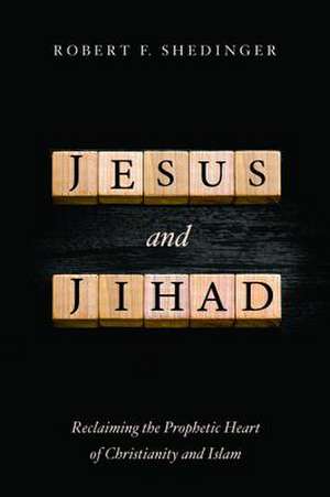 Jesus and Jihad de Robert F. Shedinger