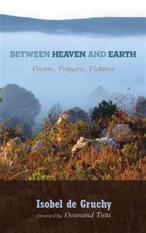 Between Heaven and Earth de Isobel De Gruchy