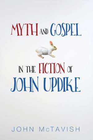 Myth and Gospel in the Fiction of John Updike de John McTavish