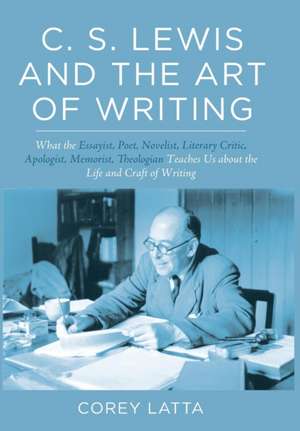 C. S. Lewis and the Art of Writing de Corey Latta