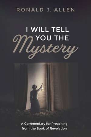 I Will Tell You the Mystery de Ronald J. Allen