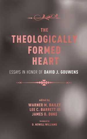 The Theologically Formed Heart de Warner M. Bailey