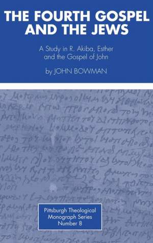 The Fourth Gospel and the Jews de John Bowman