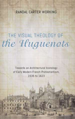 The Visual Theology of the Huguenots de Randal Carter Working