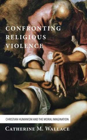 Confronting Religious Violence de Catherine M. Wallace