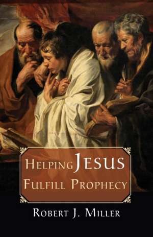 Helping Jesus Fulfill Prophecy de Robert J. Miller