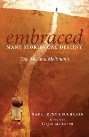 Embraced: Many Stories, One Destiny de Mark French Buchanan