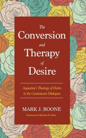 The Conversion and Therapy of Desire de Mark J. Boone