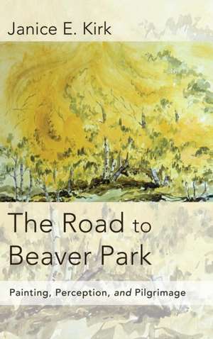 The Road to Beaver Park de Janice E. Kirk