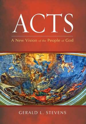 Acts: A New Vision of the People of God de Gerald L. Stevens