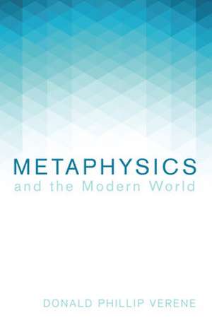 Metaphysics and the Modern World de Donald Phillip Verene