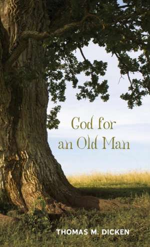 God for an Old Man de Thomas M. Dicken