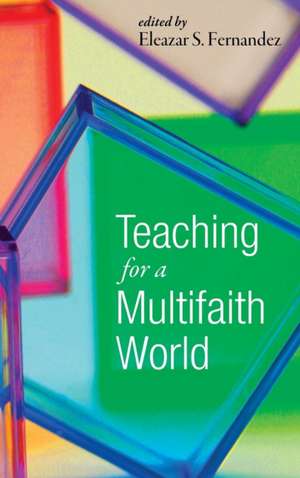 Teaching for a Multifaith World de Eleazar S. Fernandez