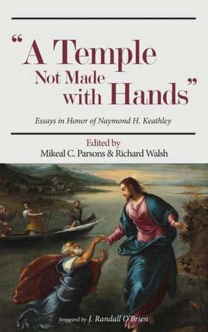 A Temple Not Made with Hands de Mikeal C. Parsons