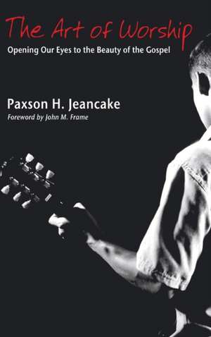 The Art of Worship de Paxson Jeancake