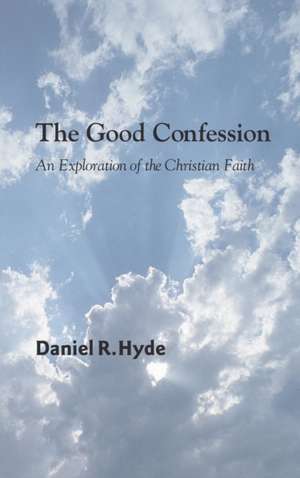 The Good Confession de Daniel R. Hyde