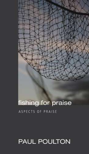 Fishing for Praise de Paul Poulton