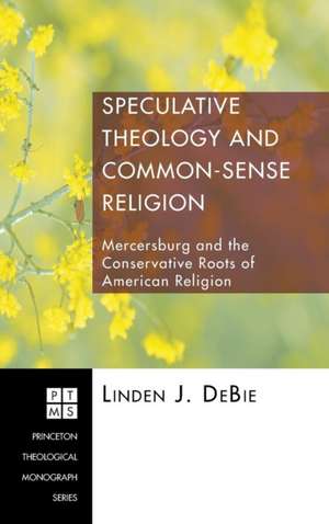 Speculative Theology and Common-Sense Religion de Linden J. DeBie