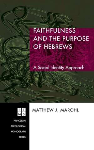 Faithfulness and the Purpose of Hebrews de Matthew J. Marohl